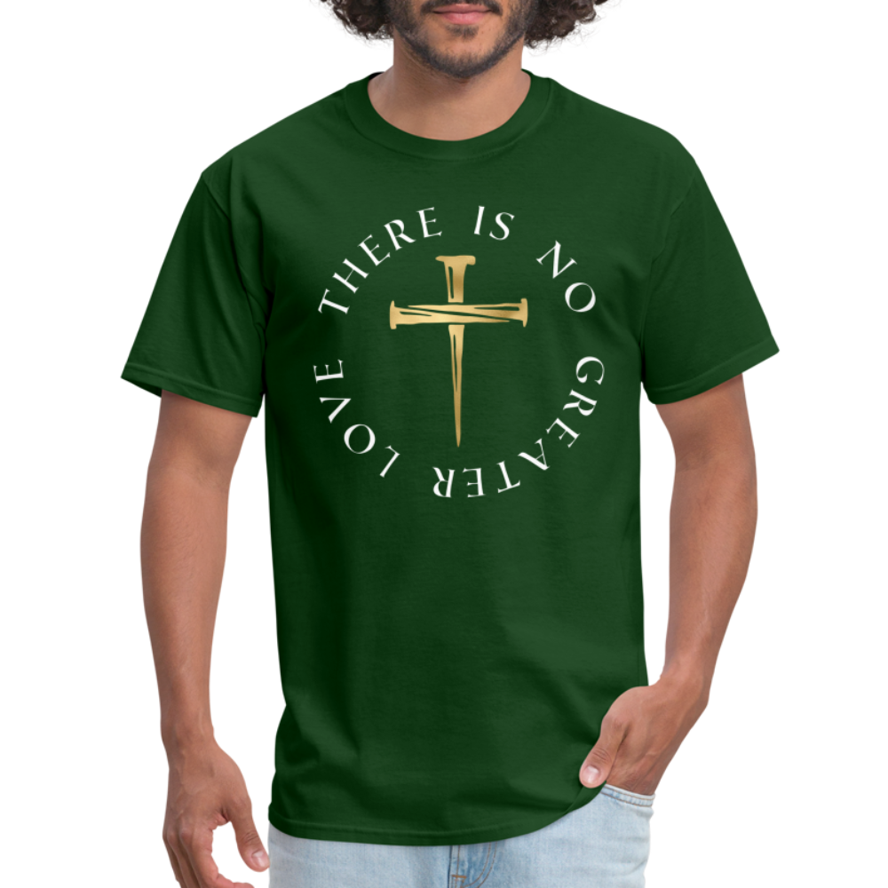 There Is No Greater Love Unisex T-Shirt - forest green
