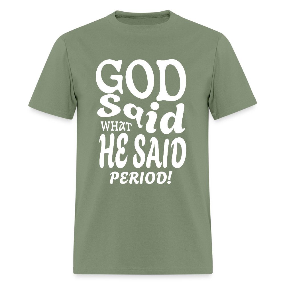 God Said What He Said Period! T-Shirt - military green