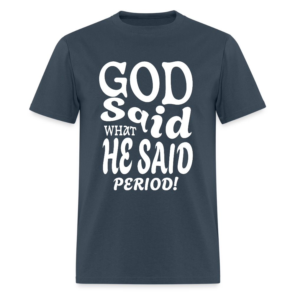 God Said What He Said Period! T-Shirt -  blue dusk