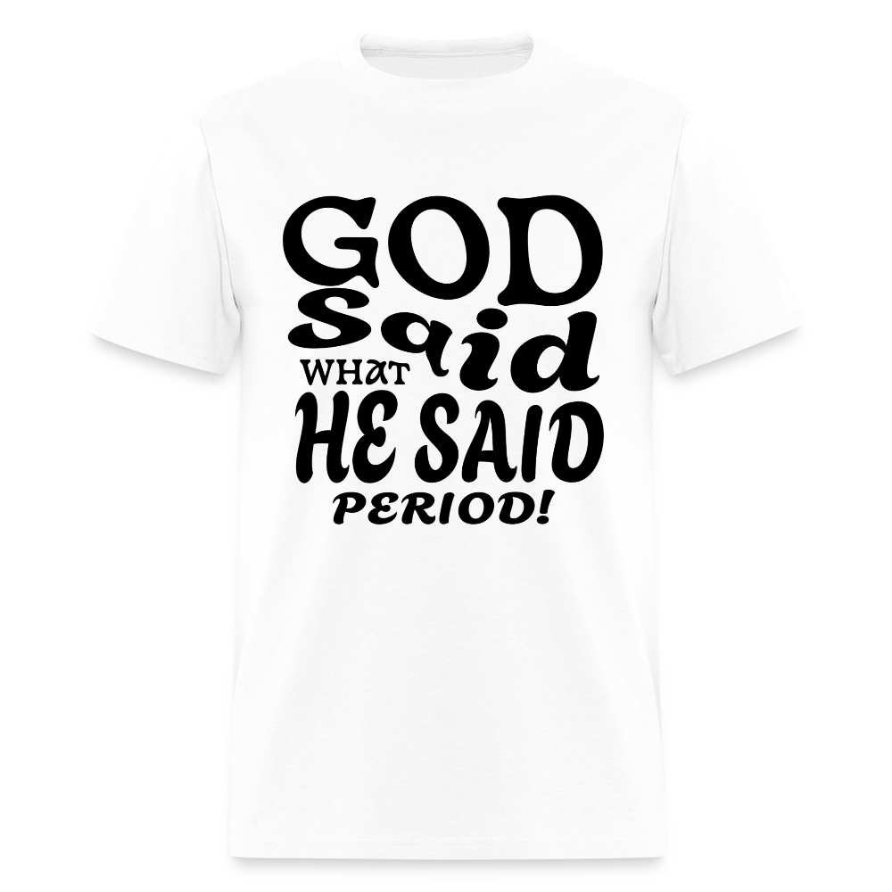 God Said What He Said Period! T-Shirt Black - white