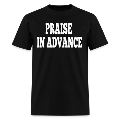Praise In Advance T-Shirt - black