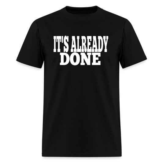 It's Already Done T-Shirt - black
