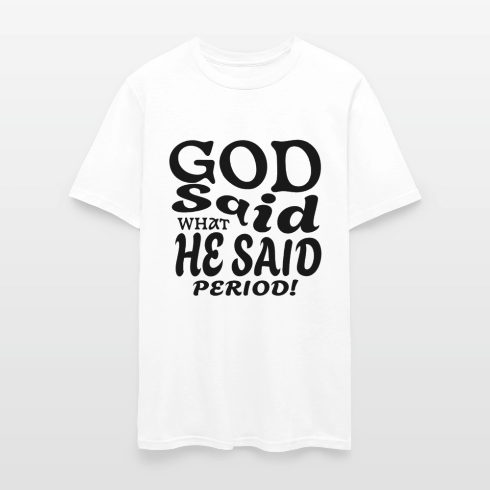 God Said What He Said Period! T-Shirt Black - white