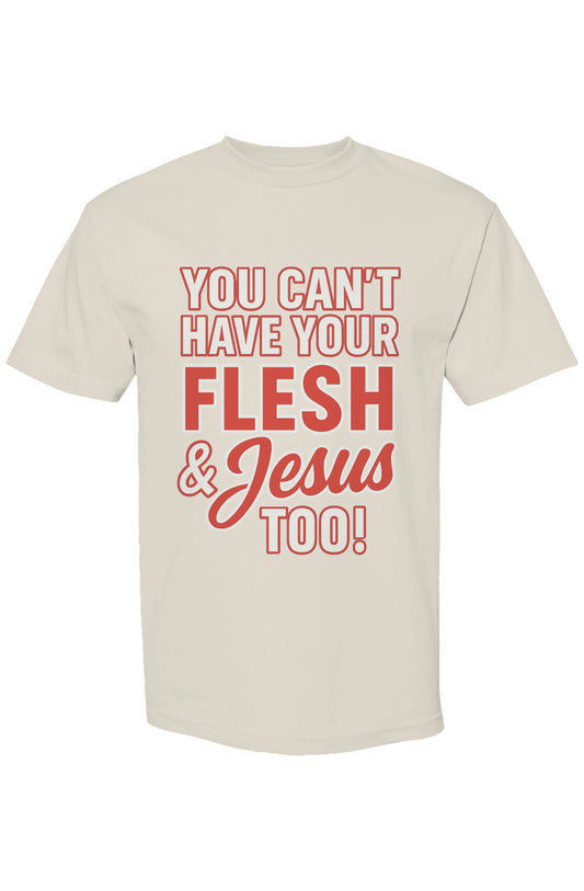 You Can't Have Your Flesh & Jesus Too Streetwear T Shirt