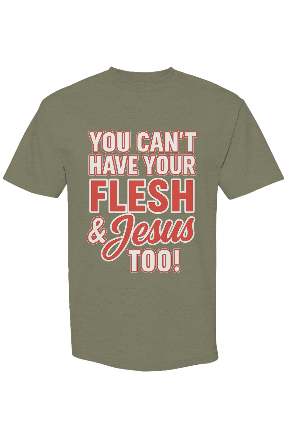 You Can't Have Your Flesh & Jesus Too Streetwear T Shirt