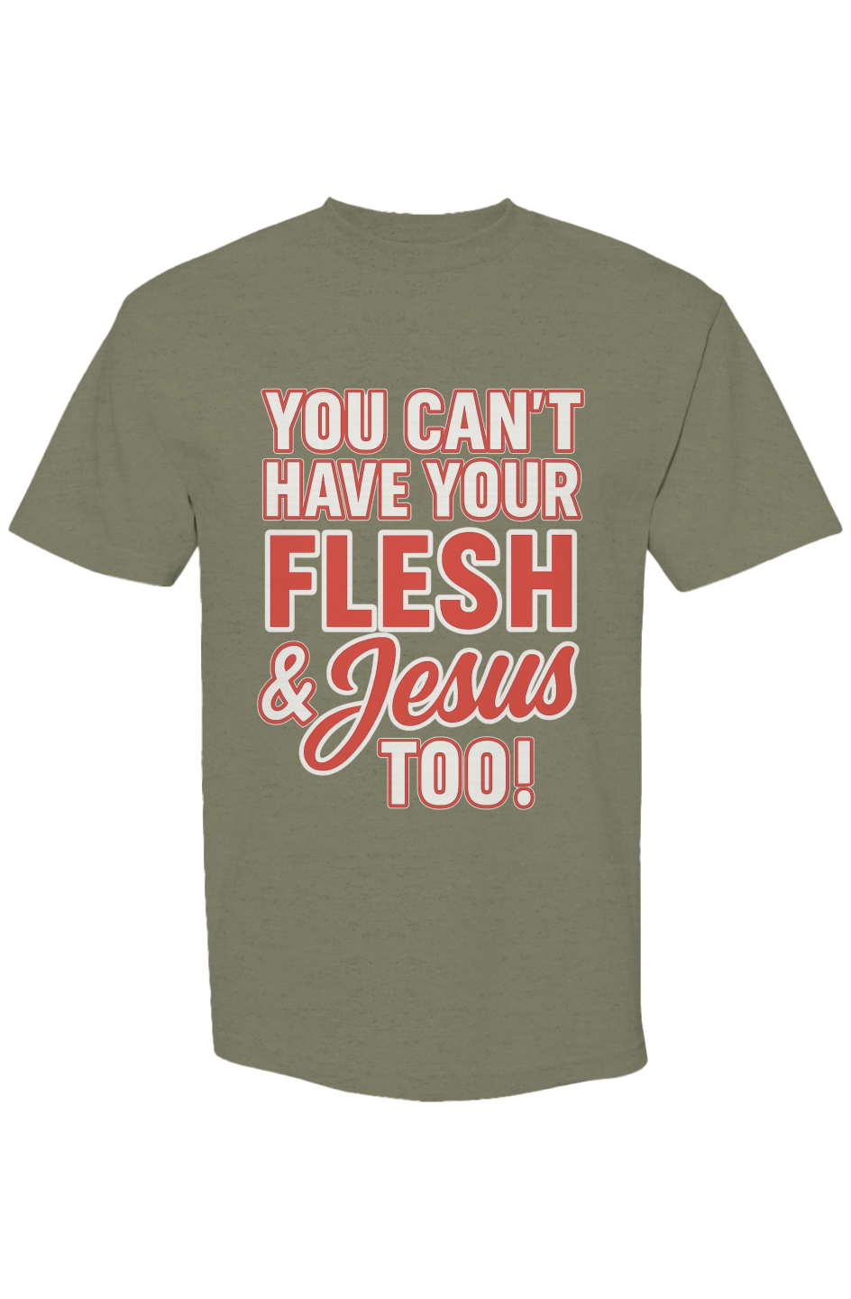 You Can't Have Your Flesh & Jesus Too Streetwear T Shirt