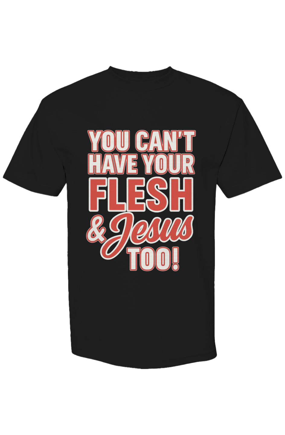 You Can't Have Your Flesh & Jesus Too Streetwear T Shirt