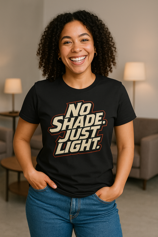 No Shade Just Light tshirt