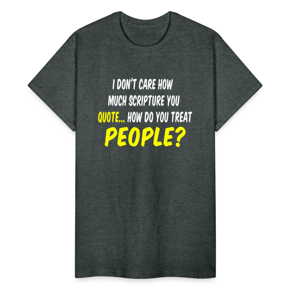 How Do You Treat People T-Shirt - deep heather