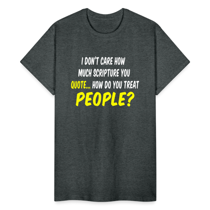 How Do You Treat People T-Shirt - deep heather