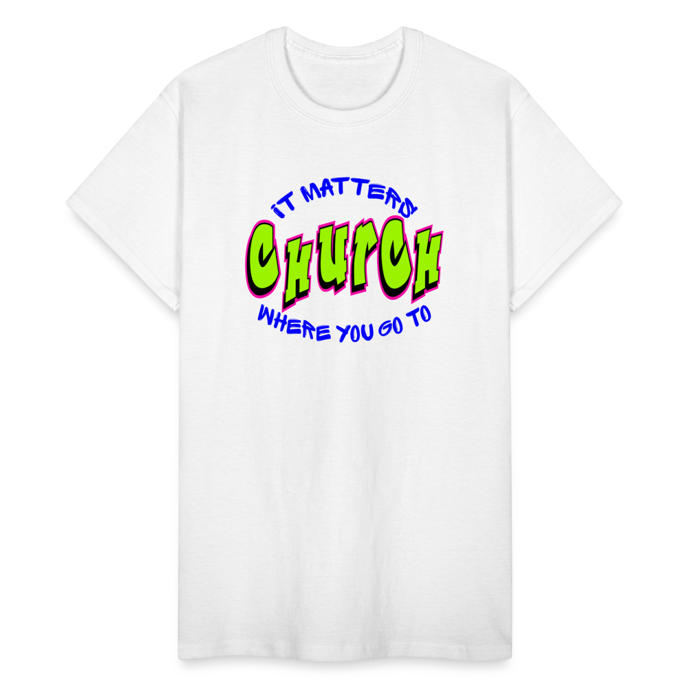 It Matters Where You Go To Church Unisex T-Shirt - white
