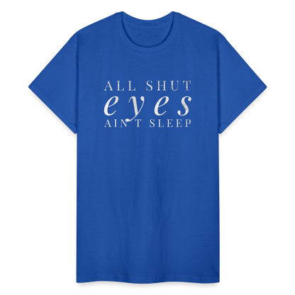 All Shut Eyes Ain't Sleep Unisex T-Shirt - royal blue