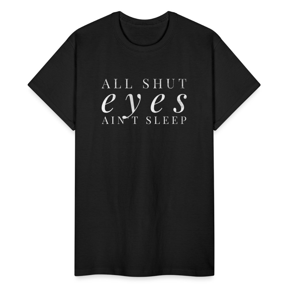 All Shut Eyes Ain't Sleep Unisex T-Shirt - black
