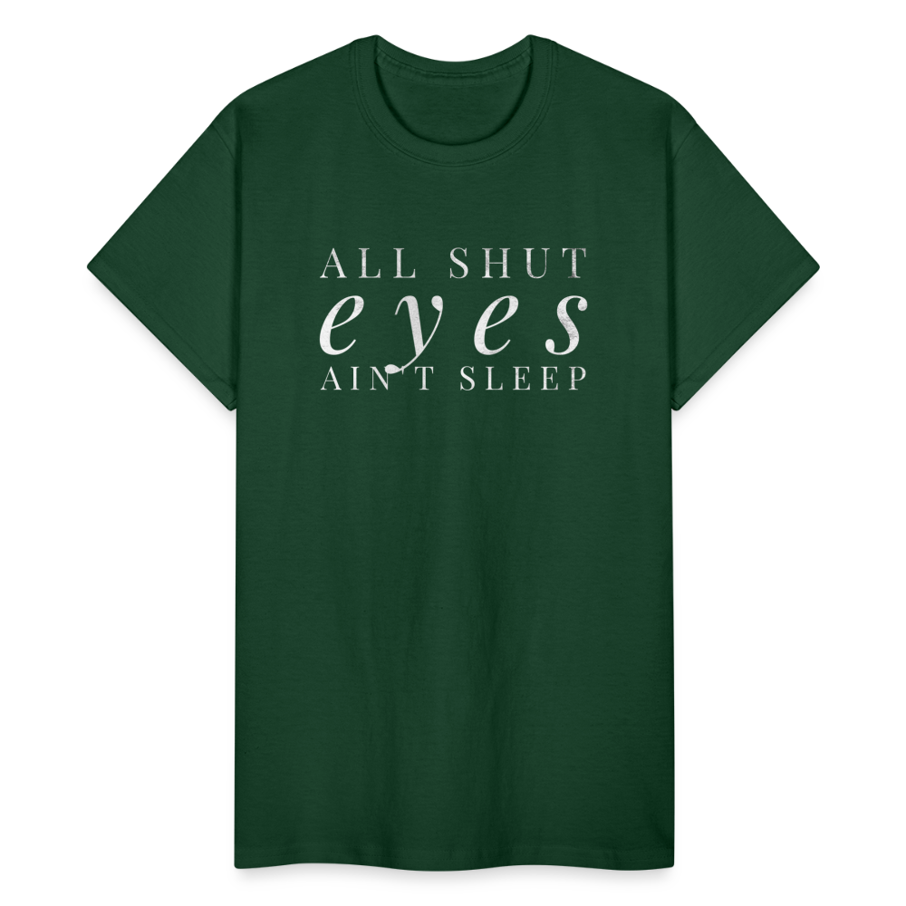 All Shut Eyes Ain't Sleep Unisex T-Shirt - forest green