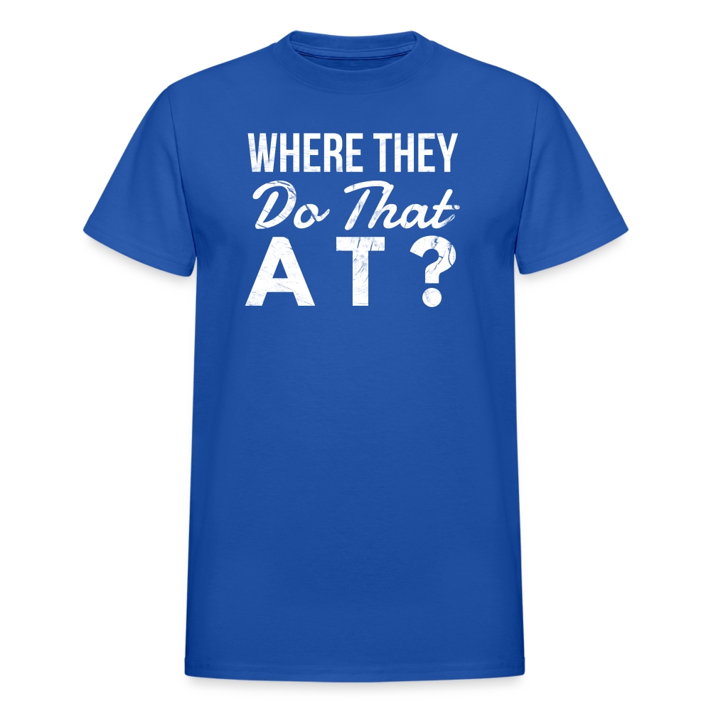 Where They Do That At Unisex T-Shirt - royal blue