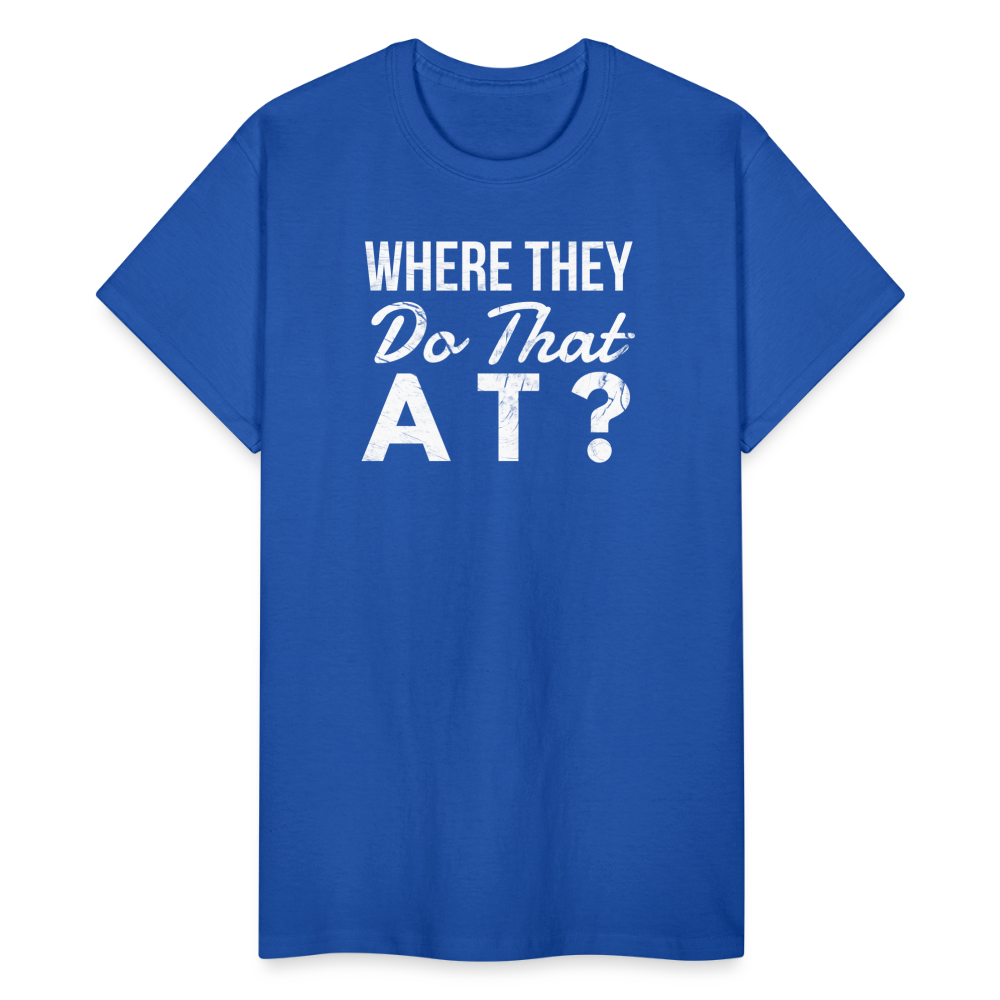 Where They Do That At Unisex T-Shirt - royal blue