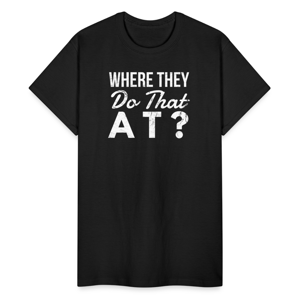 Where They Do That At Unisex T-Shirt - black