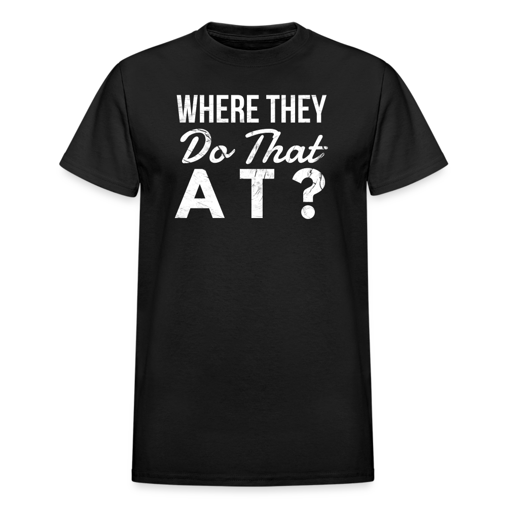 Where They Do That At Unisex T-Shirt - black