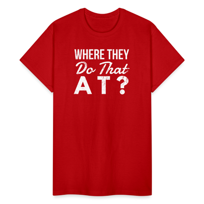 Where They Do That At Unisex T-Shirt - red