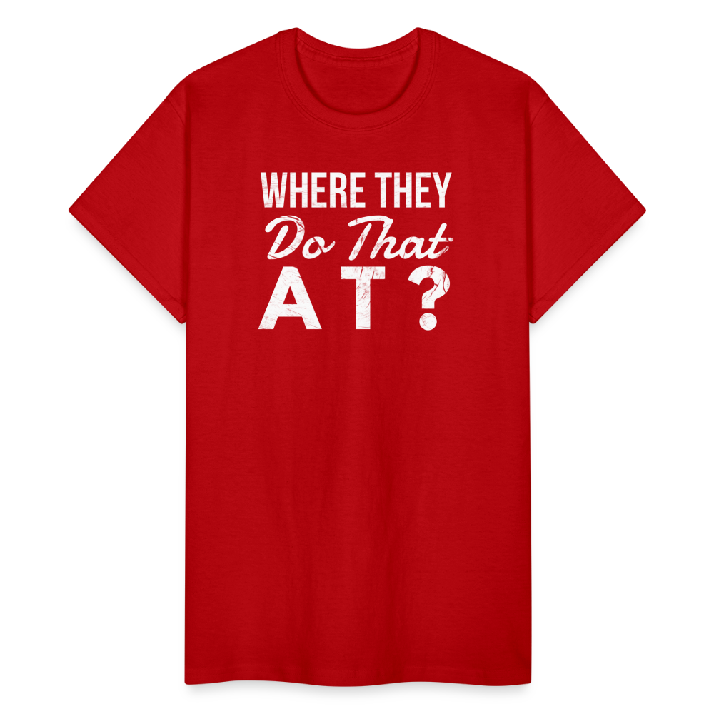 Where They Do That At Unisex T-Shirt - red