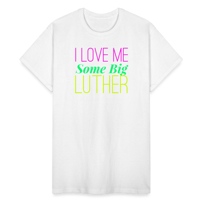 I Love Me Some Big Luther Unisex T-Shirt - white