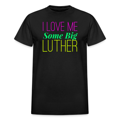 I Love Me Some Big Luther Unisex T-Shirt - black