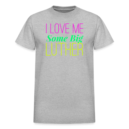 I Love Me Some Big Luther Unisex T-Shirt - heather gray