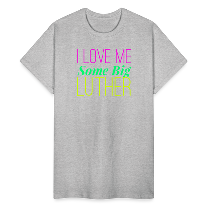 I Love Me Some Big Luther Unisex T-Shirt - heather gray