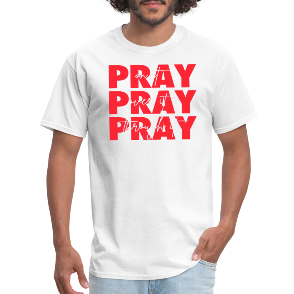 Pray On It, Pray Over It, Pray Through It Unisex T-Shirt - white
