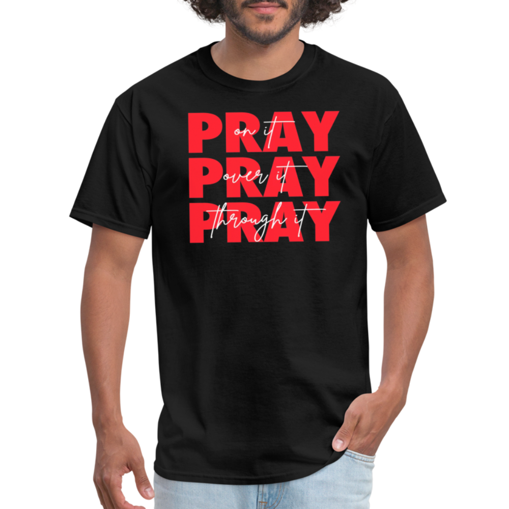 Pray On It, Pray Over It, Pray Through It Unisex T-Shirt - black