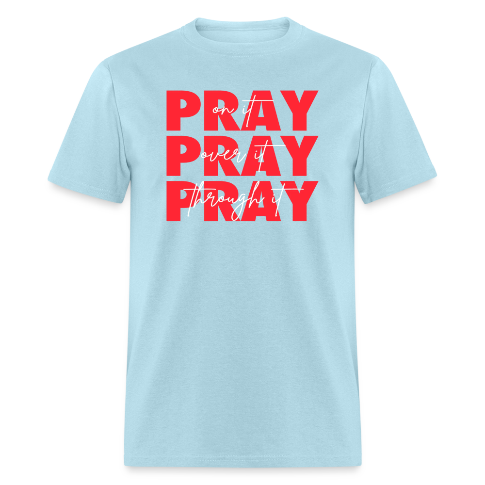Pray On It, Pray Over It, Pray Through It Unisex T-Shirt - powder blue