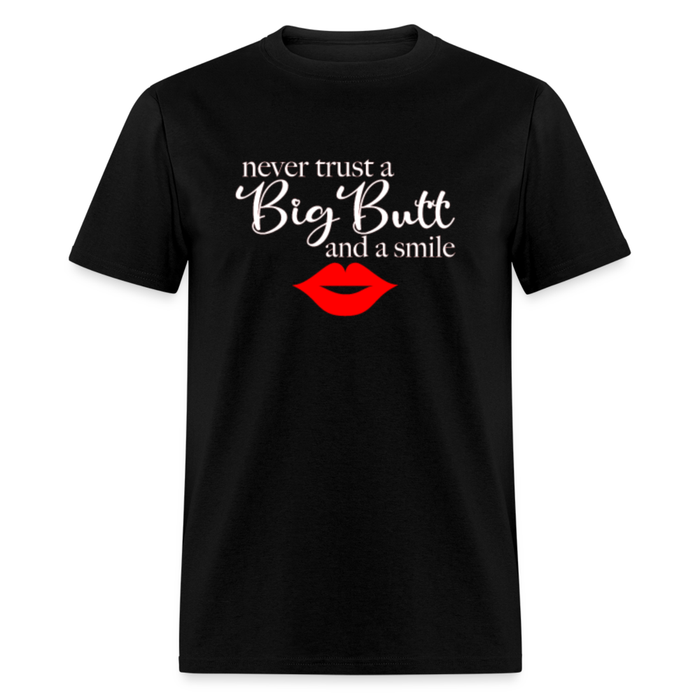 Never Trust A Big Butt & A Smile T-Shirt - black