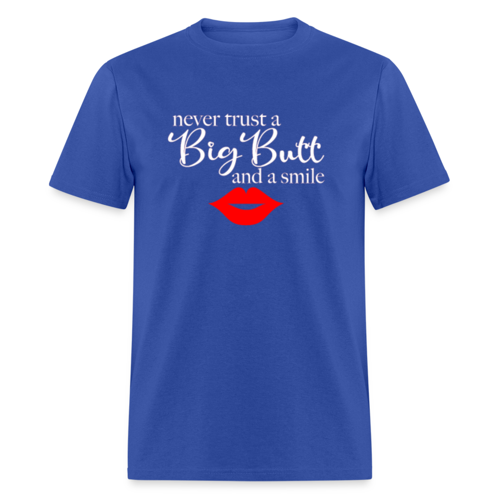 Never Trust A Big Butt & A Smile T-Shirt - royal blue