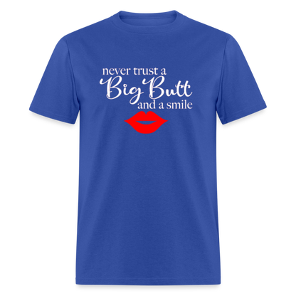 Never Trust A Big Butt & A Smile T-Shirt - royal blue