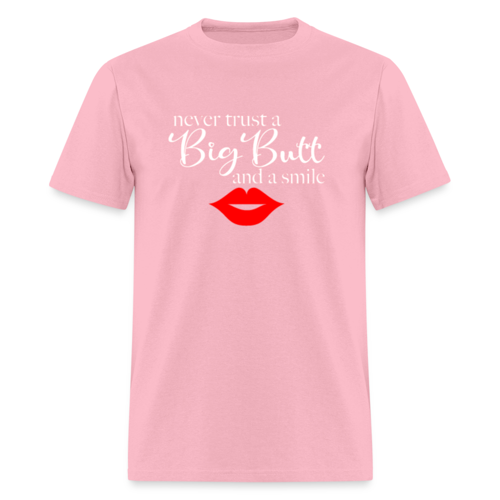 Never Trust A Big Butt & A Smile T-Shirt - pink