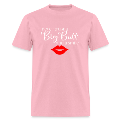 Never Trust A Big Butt & A Smile T-Shirt - pink