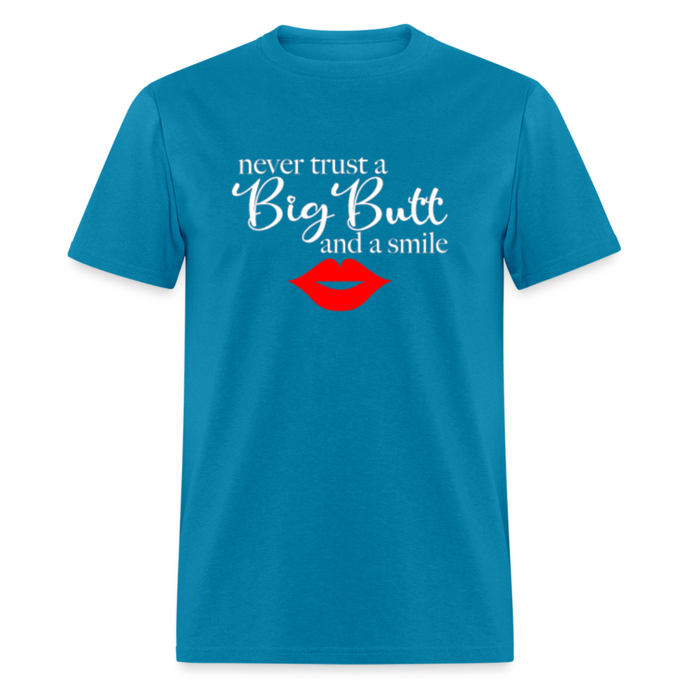Never Trust A Big Butt & A Smile T-Shirt - turquoise