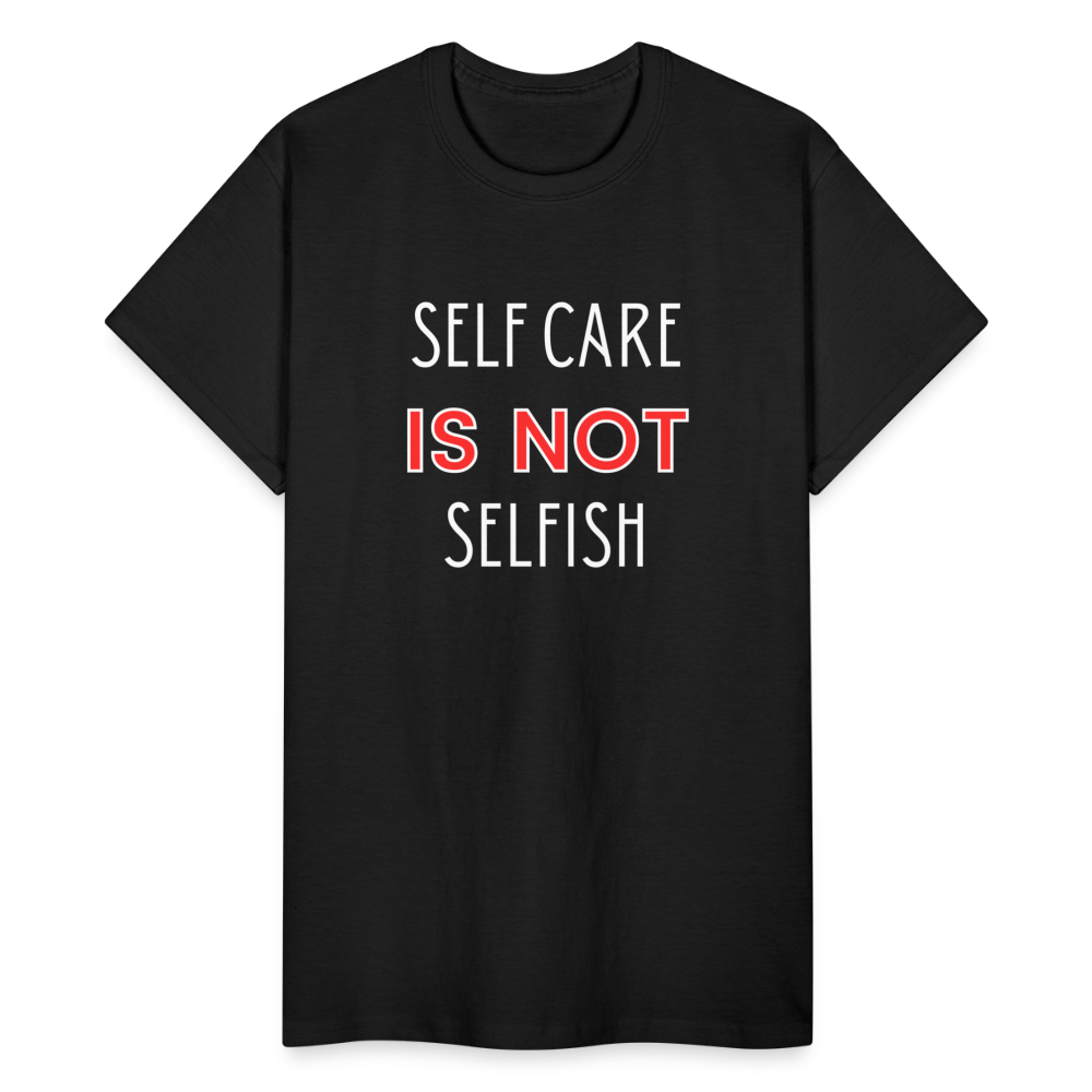 Self Care Is Not Selfish Unisex T-Shirt - black