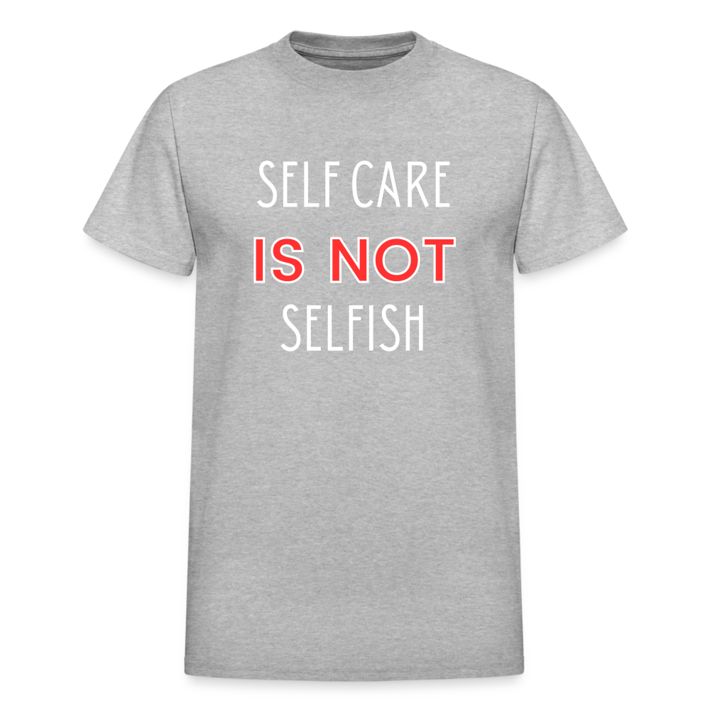 Self Care Is Not Selfish Unisex T-Shirt - heather gray