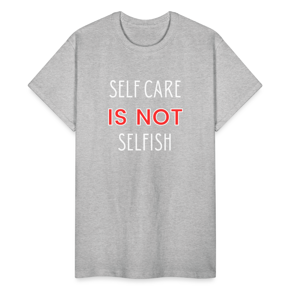 Self Care Is Not Selfish Unisex T-Shirt - heather gray