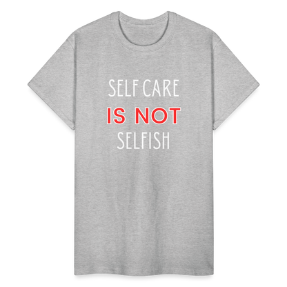 Self Care Is Not Selfish Unisex T-Shirt - heather gray