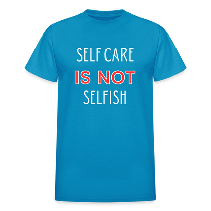 Self Care Is Not Selfish Unisex T-Shirt - turquoise