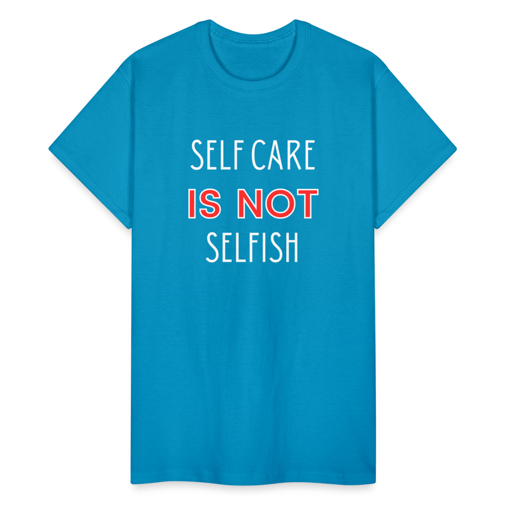 Self Care Is Not Selfish Unisex T-Shirt - turquoise