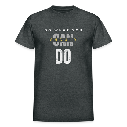 Do What You Should Do Unisex T-Shirt - deep heather