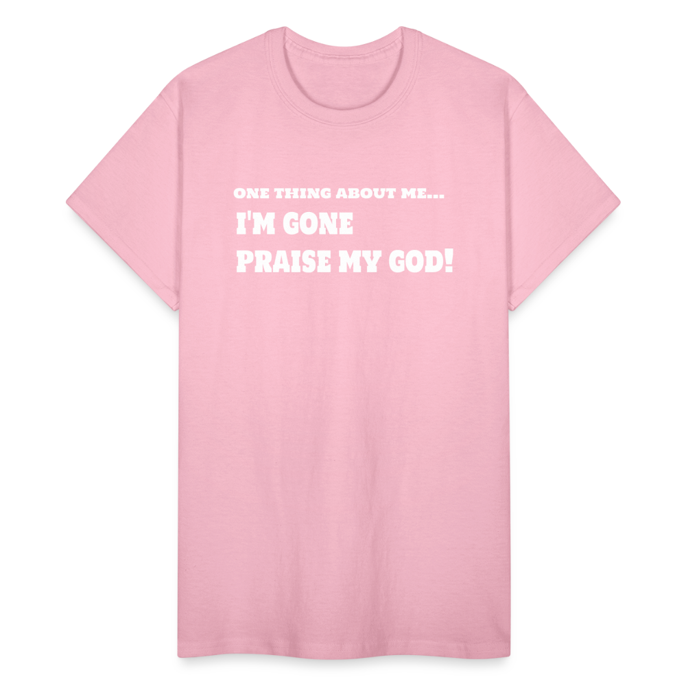 One Thing About Me I'm Gone Praise My God T-Shirt - light pink