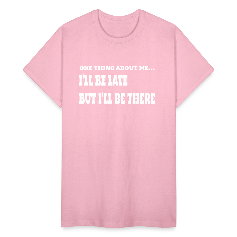 One Thing About Me I'll Be Late But I'll Be There T-Shirt - light pink