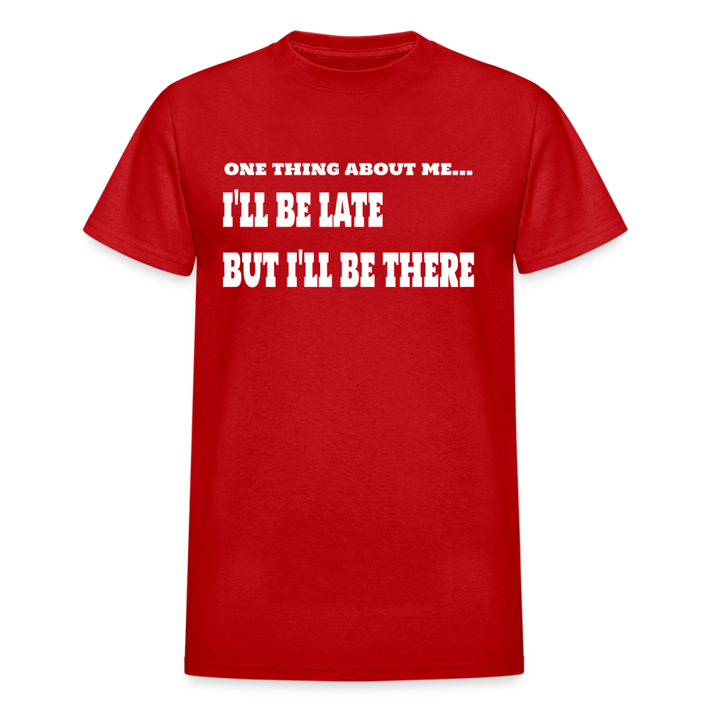 One Thing About Me I'll Be Late But I'll Be There T-Shirt - red