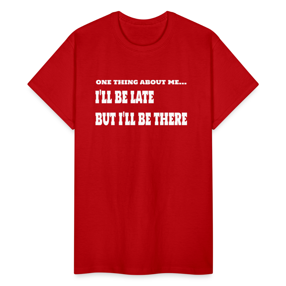 One Thing About Me I'll Be Late But I'll Be There T-Shirt - red