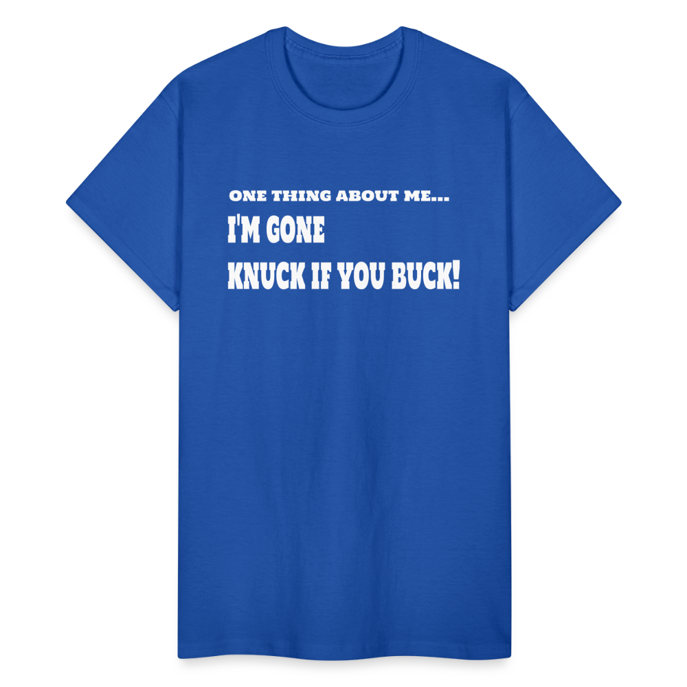 One Thing About Me I'm Gone Knuck If You Buck T-Shirt - royal blue
