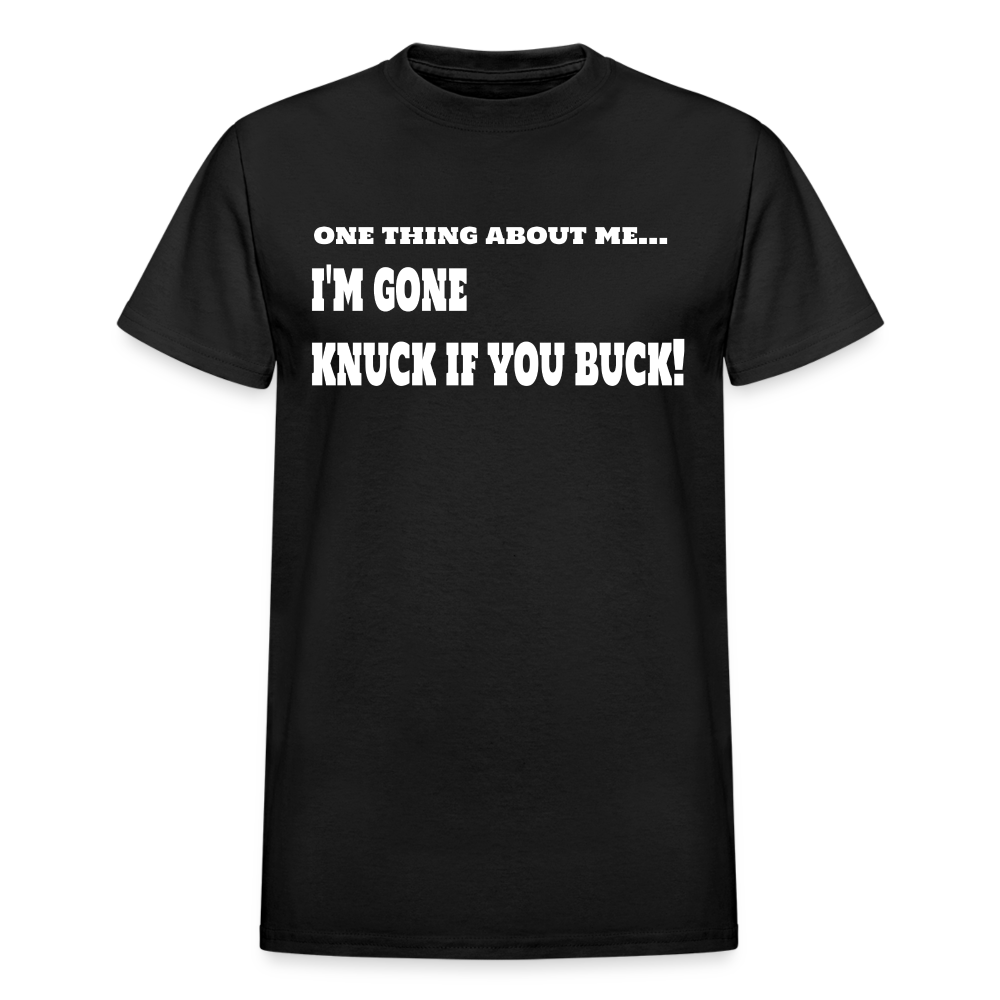 One Thing About Me I'm Gone Knuck If You Buck T-Shirt - black